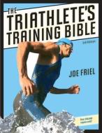 The Triathlete\'s Training Bible di Joe Friel edito da Velopress