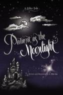 Patient as the Moonlight di D. Ellen Kay edito da Borderstone Press, LLC