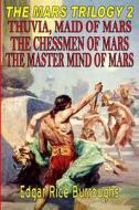 The Mars Trilogy 2: Thuvia, Maid of Mars, the Chessmen of Mars, the Master Mind of Mars di Edgar Rice Burroughs edito da Pulpville Press