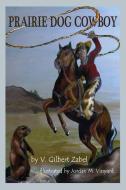 Prairie Dog Cowboy di V. Gilbert Zabel edito da 4RV Publishing LLC