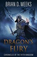 Dragon's Fury: Chronicles of the Fifth Kingdom di Brian Meeks edito da LIGHTNING SOURCE INC