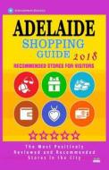 Adelaide Shopping Guide 2018: Best Rated Stores in Adelaide, Australia - Stores Recommended for Visitors, (Shopping Guide 2018) di Ailey F. Hay edito da Createspace Independent Publishing Platform