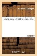 Oeuvres. Th tre. Tome III-IV di Casimir Jean-Francois Delavigne edito da Hachette Livre - BNF