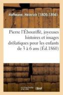 Pierre l' bouriff , Joyeuses Histoires Et Images Dr latiques Pour Les Enfants de 3 6 ANS di Hoffmann-H edito da Hachette Livre - BNF