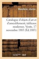 Catalogue D'objets D'art Et D'ameublement, Tableaux Modernes. Vente, 17 Novembre 1883 di COLLECTIF edito da Hachette Livre - BNF