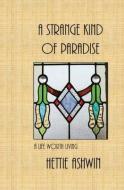 A Strange kind of Paradise, A life with living: Novella series (Bk 5) di Hettie Ashwin edito da LIGHTNING SOURCE INC