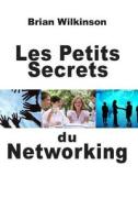 Les Petits Secrets Du Networking di Brian Wilkinson edito da Prodinnova