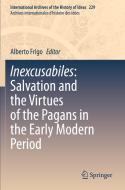 Inexcusabiles: Salvation and the Virtues of the Pagans in the Early Modern Period edito da Springer International Publishing