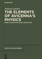 The Elements of Avicenna's Physics di Andreas Lammer edito da De Gruyter