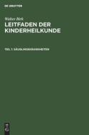 Leitfaden der Kinderheilkunde, Teil 1, Säuglingskrankheiten di Walter Birk edito da De Gruyter