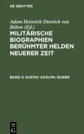 Militärische Biographien berühmter Helden neuerer Zeit, Band 3, Gustav Adolph. Eugen edito da De Gruyter