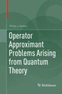 Operator Approximant Problems Arising From Quantum Theory di Philip J. Maher edito da Birkhauser
