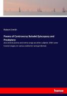 Poems of Controversy Betwixt Episcopacy and Presbytery di Robert Smith edito da hansebooks