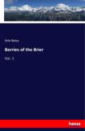 Berries of the Brier di Arlo Bates edito da hansebooks