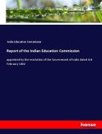 Report of the Indian Education Commission di India Education Commission edito da hansebooks