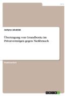Übertragung von Grundbesitz im Privatvermögen gegen Nießbrauch di Justyna Jakubiak edito da GRIN Verlag