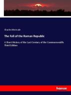 The Fall of the Roman Republic di Charles Merivale edito da hansebooks