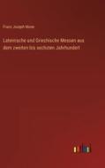 Lateinische und Griechische Messen aus dem zweiten bis sechsten Jahrhundert di Franz Joseph Mone edito da Outlook Verlag