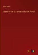 Poems Chiefly on Hemes of Scottish Interest di John Taylor edito da Outlook Verlag