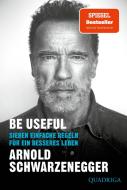 Be Useful di Arnold Schwarzenegger edito da Lübbe