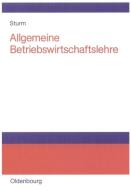 Allgemeine Betriebswirtschaftslehre di Rüdiger Sturm edito da Gruyter, de Oldenbourg