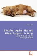 Breeding against Hip and Elbow Dysplasia in Dogs di Katariina Mäki edito da VDM Verlag