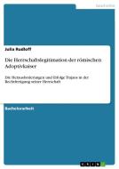 Die Herrschaftslegitimation der römischen Adoptivkaiser di Julia Rudloff edito da GRIN Publishing