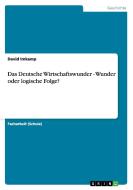 Das Deutsche Wirtschaftswunder - Wunder oder logische Folge? di David Imkamp edito da GRIN Verlag