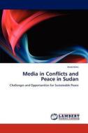 Media in Conflicts and Peace in Sudan di Hind Hilmi edito da LAP Lambert Academic Publishing