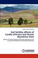 Soil fertility effects of Cordia africana and Acacia abyssinica trees di Ephrem Assefa Gebreyes edito da LAP Lambert Academic Publishing