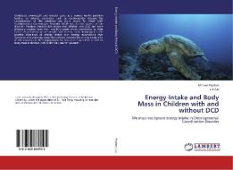 Energy Intake and Body Mass in Children with and without DCD di Michael Pryzbek, Jian Liu edito da LAP Lambert Academic Publishing