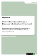 Outdoor Education an Schulen in Dänemark, Schottland und Deutschland di Jakob von Au edito da GRIN Publishing