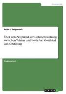 Über den Zeitpunkt der Liebesentstehung zwischen Tristan und Isolde bei Gottfried von Straßburg di Anne S. Respondek edito da GRIN Verlag