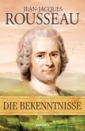 Die Bekenntnisse di Jean-Jacques Rousseau edito da Anaconda Verlag