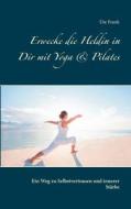 Erwecke die Heldin in Dir mit Yoga & Pilates di Ute Frank edito da Books on Demand