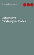 Quantitative Forschungsmethoden 1 di Thomas Eschenbach edito da Books on Demand