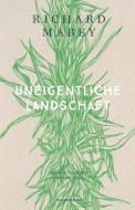 Uneigentliche Landschaft di Richard Mabey edito da Matthes & Seitz Verlag