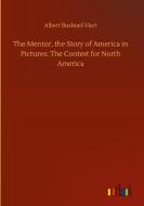 The Mentor, the Story of America in Pictures: The Contest for North America di Albert Bushnell Hart edito da Outlook Verlag