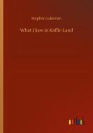 What I Saw in Kaffir-Land di Stephen Lakeman edito da Outlook Verlag