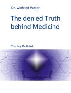 The denied Truth behind Medicine di Winfried Weber edito da Books on Demand
