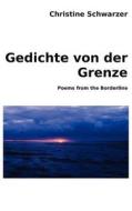 Gedichte von der Grenze di Christine Schwarzer edito da Books on Demand