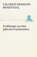 Erzählungen aus dem jüdischen Familienleben di Salomon Hermann Mosenthal edito da TREDITION CLASSICS
