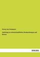 Anleitung zu wissenschaftlichen Beobachtungen auf Reisen di Georg von Neumayer edito da DOGMA