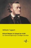 Richard Wagner im Spiegel der Kritik di Wilhelm Tappert edito da Vero Verlag