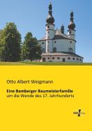 Eine Bamberger Baumeisterfamilie di Otto Albert Weigmann edito da Vero Verlag