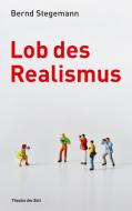 Lob des Realismus di Bernd Stegemann edito da Theater der Zeit