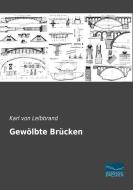 Gewölbte Brücken di Karl von Leibbrand edito da Fachbuchverlag Dresden