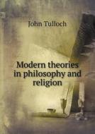 Modern Theories In Philosophy And Religion di Emeritus Professor John Tulloch edito da Book On Demand Ltd.