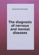 The Diagnosis Of Nervous And Mental Diseases di Howell Terry Pershing edito da Book On Demand Ltd.