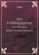 Der Fruhlingsgarten Von Mewlana Abdurrahman Dschami di J Mi edito da Book On Demand Ltd.